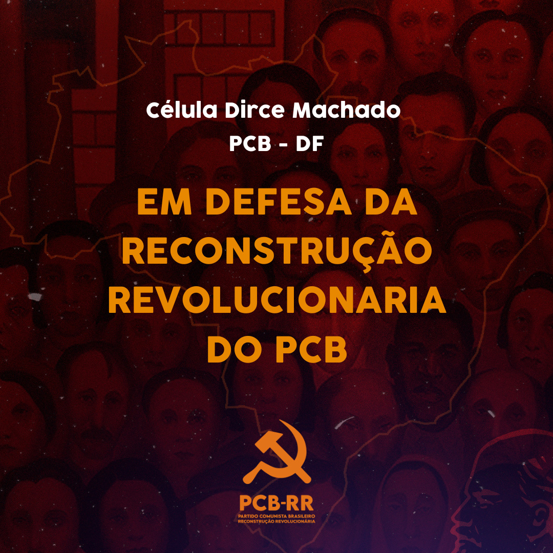 Brasília: Célula Dirce Machado em defesa da Reconstrução Revolucionária do PCB