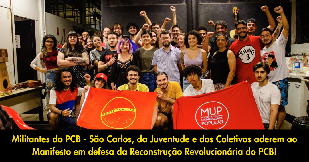 PCB-São Carlos e Coletivos aderem ao Manifesto em defesa da Reconstrução Revolucionária do PCB!