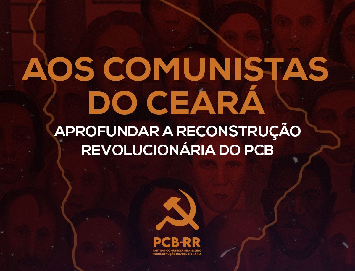 Ceará: aprofundar a reconstrução revolucionária do PCB!