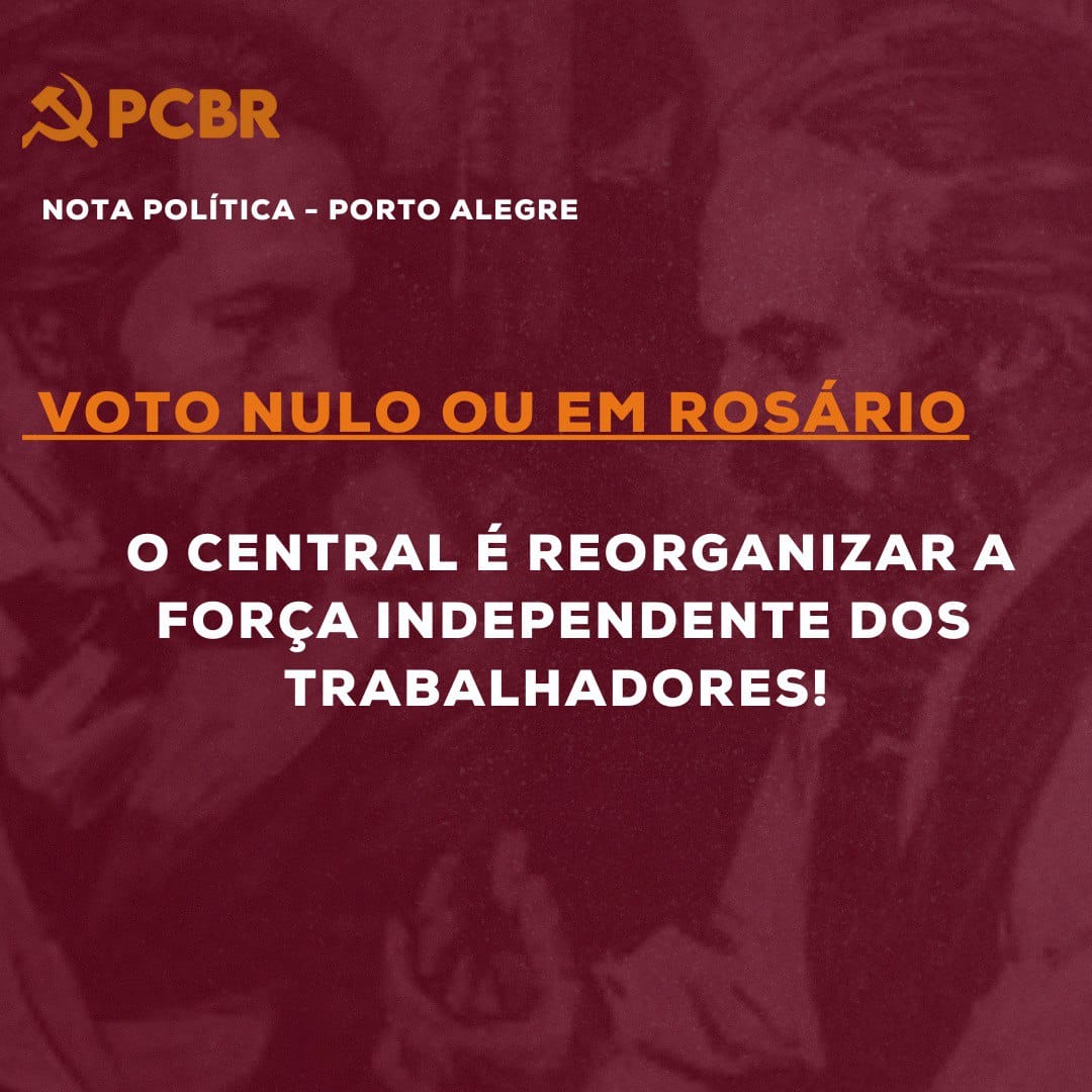 Porto Alegre (RS): Voto nulo ou em Rosário, o central é reorganizar a força independente dos trabalhadores