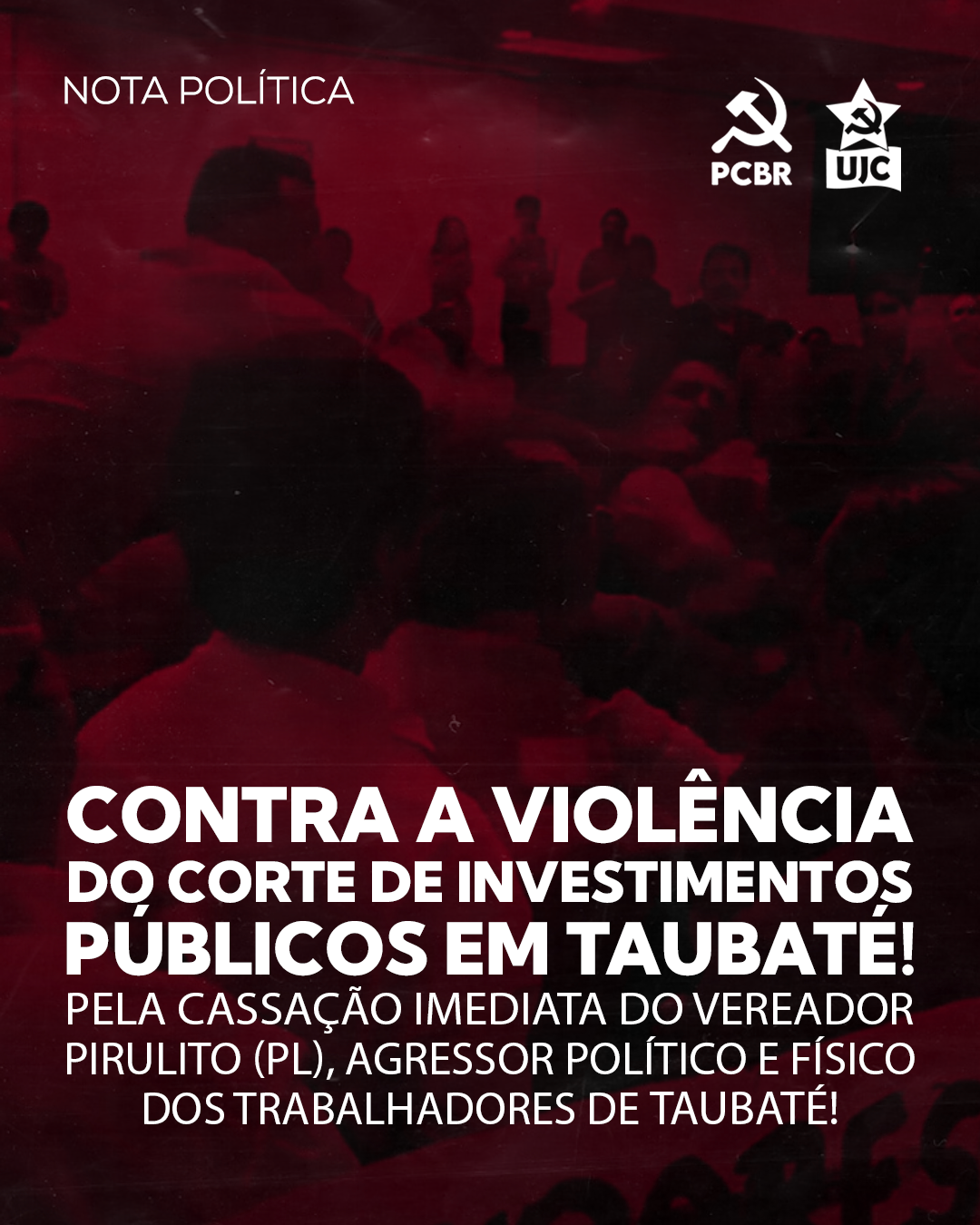 Nota política - Contra a violência do corte de investimentos públicos em Taubaté! Pela cassação imediata do vereador Pirulito (PL), agressor político e físico dos trabalhadores de Taubaté!