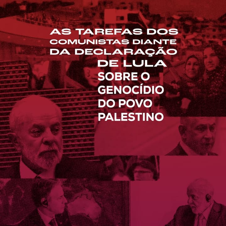As tarefas dos comunistas perante a declaração do Presidente Lula sobre o genocídio do povo palestino