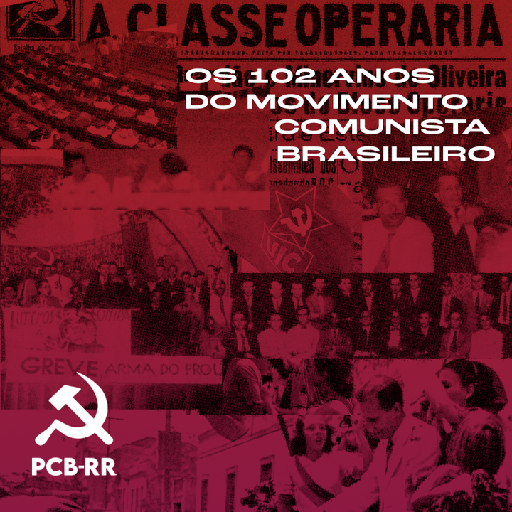 Editorial: Os 102 anos do Movimento Comunista Brasileiro