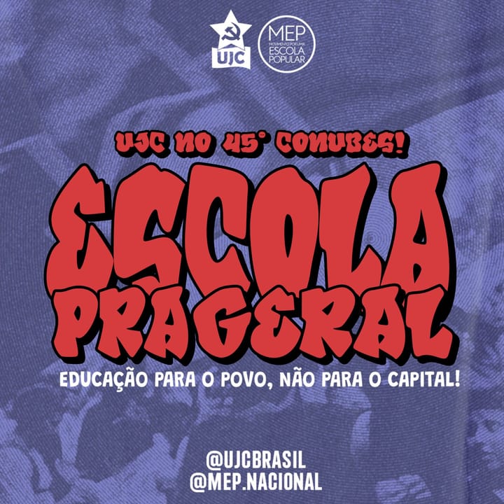 UJC RUMO AO 45º CONUBES: EDUCAÇÃO PARA O POVO, NÃO PARA O LUCRO - CONTRA O CAPITAL, QUEREMOS ESCOLA PARA GERAL!