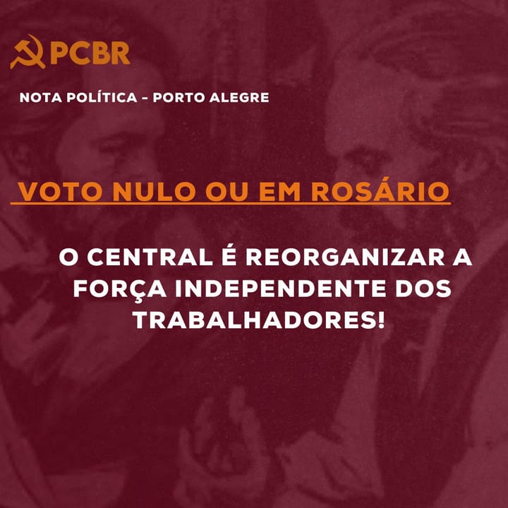 Porto Alegre (RS): Voto nulo ou em Rosário, o central é reorganizar a força independente dos trabalhadores