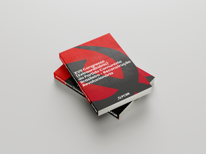PREFÁCIO das "Resoluções do XVII Congresso (Extraordinário) do Partido Comunista Brasileiro - Reconstrução Revolucionária" - Qual o significado histórico da consolidação do Partido Comunista Brasileiro Revolucionário?